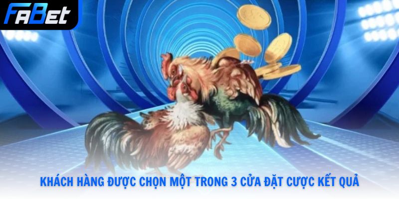 Khách hàng được chọn một trong 3 cửa đặt cược kết quả