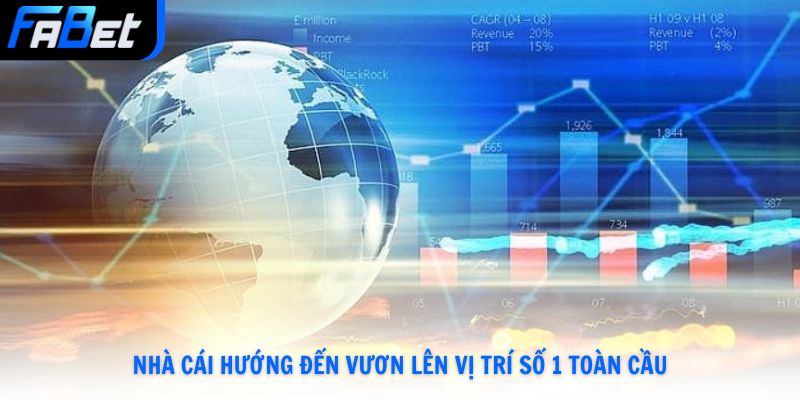Nhà cái hướng đến vươn lên vị trí số 1 toàn cầu